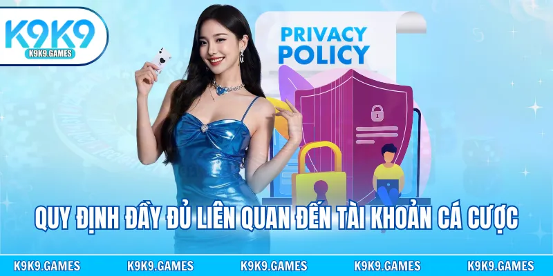 Quy định đầy đủ liên quan đến tài khoản cá cược