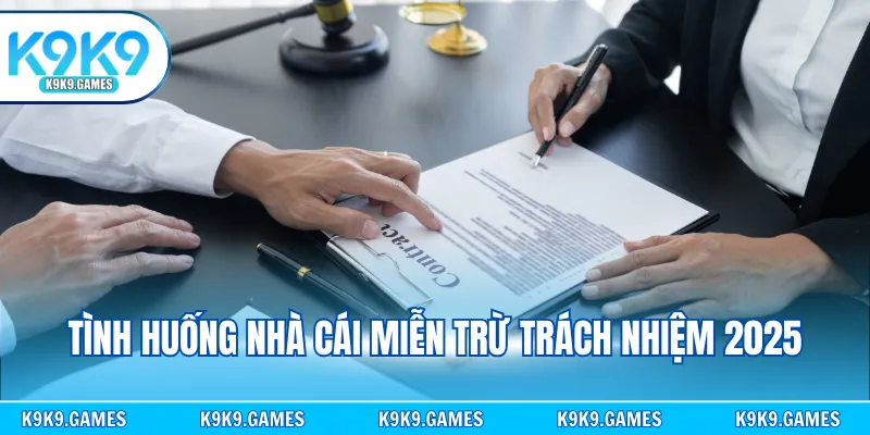 Tình huống nhà cái miễn trừ trách nhiệm 2025